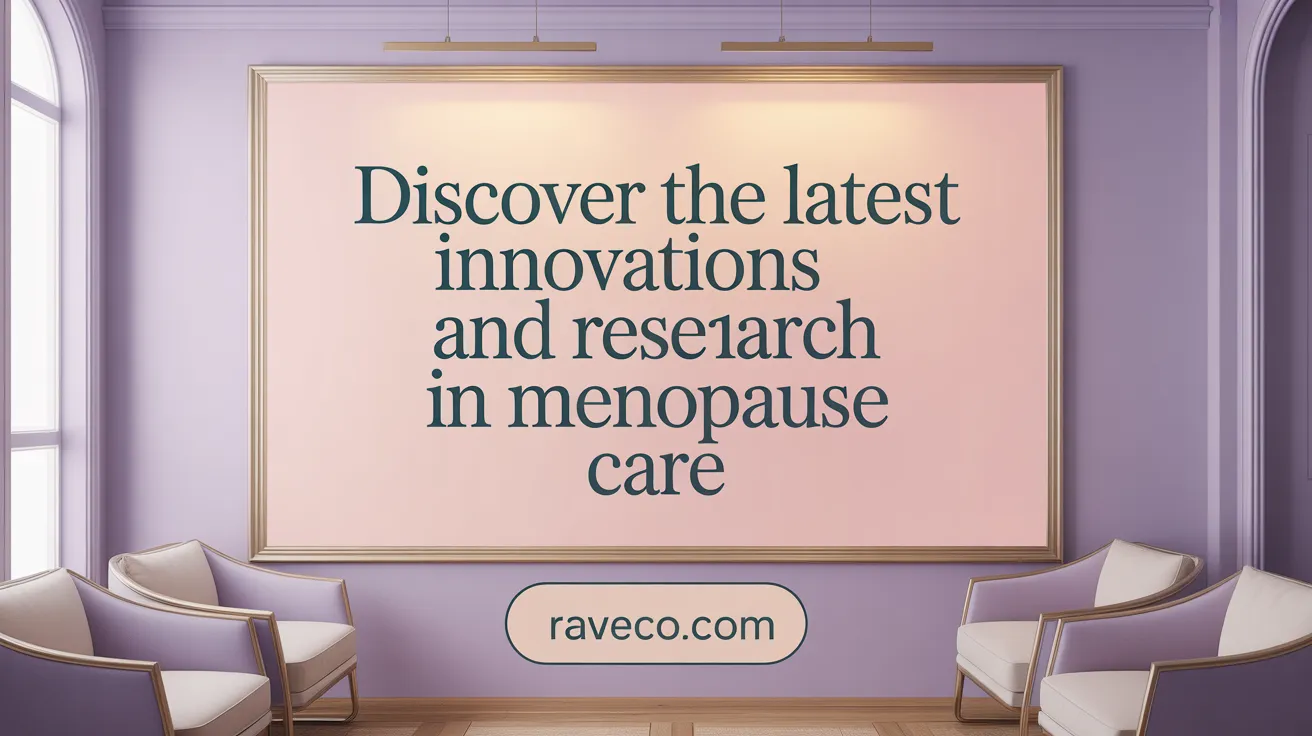 Discover the Latest Innovations and Research in Menopause Care