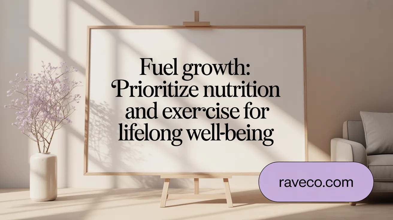 Fuel Growth: Prioritize Nutrition and Exercise for Lifelong Well-Being
